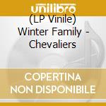 (LP Vinile) Winter Family - Chevaliers vinile