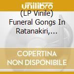 (LP Vinile) Funeral Gongs In Ratanakiri, Cambodia / Various lp vinile