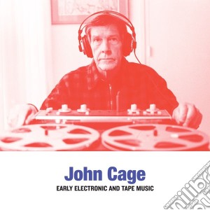 John Cage - Early Electronic & Tape Music cd musicale di John Cage