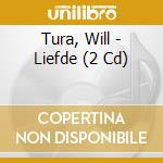 Tura, Will - Liefde (2 Cd) cd musicale di Tura, Will