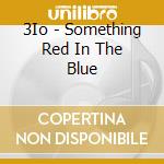 3Io - Something Red In The Blue cd musicale di 3Io