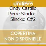 Cindy Castillo Pierre Slinckx - Slinckx: C#2 cd