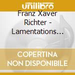Franz Xaver Richter - Lamentations Of Jeremiah cd musicale di Franz Xaver Richter