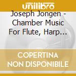 Joseph Jongen - Chamber Music For Flute, Harp & Strings cd