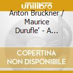 Anton Bruckner / Maurice Durufle' - A History Of The Requiem, Part.3: Anton Bruckner & Maurice Durufle' cd musicale di Laudantes Consort, Guy Janssens, Benoit Mernier