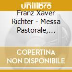Franz Xaver Richter - Messa Pastorale, Sinfonia In D, Magnificat cd musicale di Franz Xaver Richter