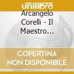 Arcangelo Corelli - Il Maestro Famosissimo Di Violino cd musicale di Arcangelo Corelli / Francois Couperin