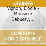 Vignon, Elodie - Monsieur Debussy, Loeuvre Pour Piano, Vol. 1: Soirs Dor cd