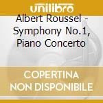 Albert Roussel - Symphony No.1, Piano Concerto cd musicale di Het Symfonieorkest Van Vlaanderen, Fabrice Bollon
