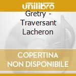 Gretry - Traversant Lacheron cd