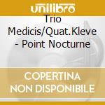 Trio Medicis/Quat.Kleve - Point Nocturne cd