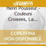 Henri Pousseur - Couleurs Croisees, La Seconde Apotheose De Rameau cd