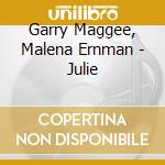 Garry Maggee, Malena Ernman - Julie cd musicale di Garry Maggee, Malena Ernman