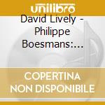David Lively - Philippe Boesmans: Tunes / Cadenza / Fanfare / Surfing cd musicale di David Lively