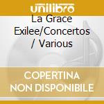 La Grace Exilee/Concertos / Various cd