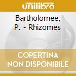Bartholomee, P. - Rhizomes cd