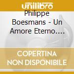 Philippe Boesmans - Un Amore Eterno. Sonate, Rondo' (2 Cd+Dvd)