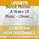 Benoit Mernier - A Wake Of Music - Olivier Latry / Belgian National Orchestra / Hugo Wolff cd musicale di Benoit Mernier