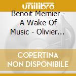 Benoit Mernier - A Wake Of Music - Olivier Latry / Belgian National Orchestra / Hugo Wolff cd