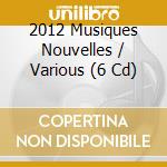 2012 Musiques Nouvelles / Various (6 Cd) cd musicale