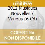 2012 Musiques Nouvelles / Various (6 Cd) cd