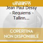 Jean Paul Dessy - Requiems - Tallinn Chamber Orchestra cd