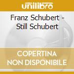 Franz Schubert - Still Schubert cd