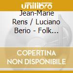 Jean-Marie Rens / Luciano Berio - Folk Songs cd musicale