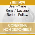 Jean-Marie Rens / Luciano Berio - Folk Songs cd