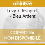 Levy / Jesupret - Bleu Ardent cd