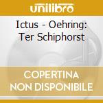 Ictus - Oehring: Ter Schiphorst cd