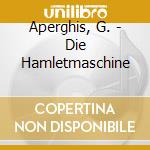 Aperghis, G. - Die Hamletmaschine cd musicale di Aperghis, G.