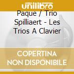 Paque / Trio Spilliaert - Les Trios A Clavier cd musicale