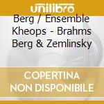 Berg / Ensemble Kheops - Brahms Berg & Zemlinsky cd musicale