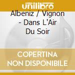 Albeniz / Vignon - Dans L'Air Du Soir cd musicale