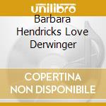 Barbara Hendricks Love Derwinger cd