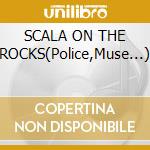 SCALA ON THE ROCKS(Police,Muse...) cd