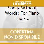 Songs Without Words: For Piano Trio - Mendelssohn, Wieck, Schumann cd musicale di Bartholdy