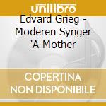 Edvard Grieg - Moderen Synger 'A Mother cd