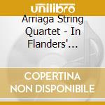 Arriaga String Quartet - In Flanders' Fields 11: Chamber Music By Arthur And Herman Meulemans cd musicale di Arriaga String Quartet