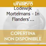 Lodewijk Mortelmans - In Flanders' Fields 19: Songs And Piano Music cd musicale di Lodewijk Mortelmans