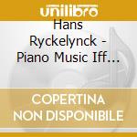 Hans Ryckelynck - Piano Music Iff 27 cd musicale di Ryckelynck, Hans