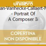 Meersman-Vanhecke-Callaert-Meylaers - Portrait Of A Composer Ii