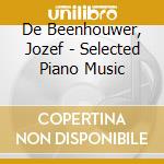 De Beenhouwer, Jozef - Selected Piano Music cd musicale di De Beenhouwer, Jozef