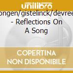 Jongen/gistelinck/devrees - Reflections On A Song cd