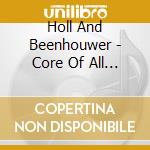 Holl And Beenhouwer - Core Of All Things cd musicale di Holl And Beenhouwer
