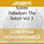 Soiree Palladium The Rebirt Vol 3 cd