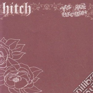 Hitch - We Are Electric ! cd musicale di Hitch