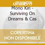 Mono Kiri - Surviving On Dreams & Cas cd