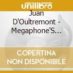 Juan D'Oultremont - Megaphone'S Judas cd musicale di Juan D'Oultremont